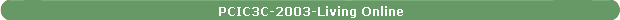 PCIC3C-2003-Living Online